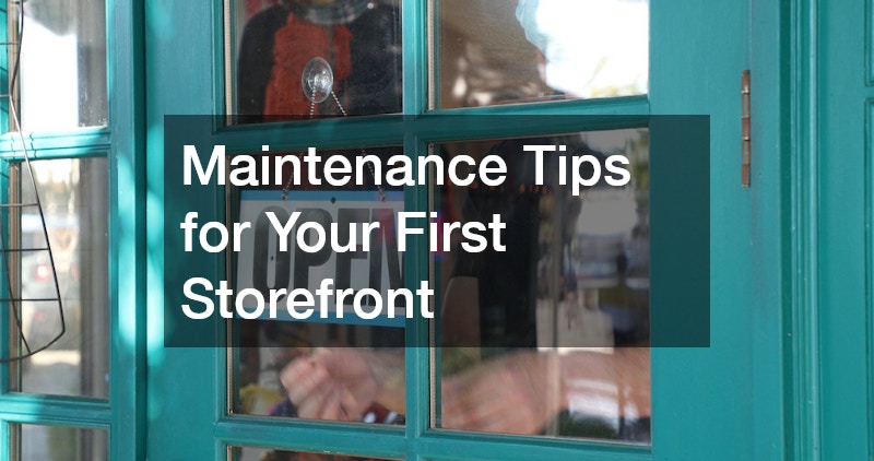 Maintenance Tips for Your First Storefront